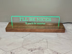 I'll Be Nicer Name Plaque LED Sign image 3